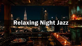 Night Jazz in New York Luxury Lounge 🍷 Relaxing Jazz Bar for Relax, Work - Jazz Relaxing Music