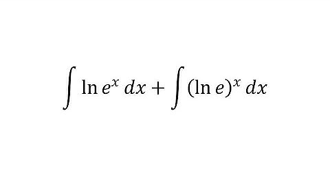 integral of ln e^x dx + integral of (ln e)^x dx