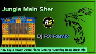 Jungle Mein Sher | Dj Rx Remix | New Style Power Dance Piano Tunning Humming Road Show Mix