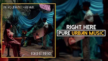 Blaq Jerzee x Gyakie - Right Here | Pure Urban Music