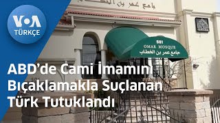 ABD’de Cami İmamını Bıçaklamakla Suçlanan Türk Tutuklandı| VOA Türkçe