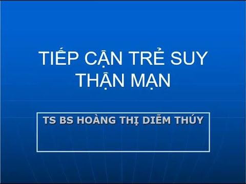 Tiếp cận trẻ suy thận mạn phần 1