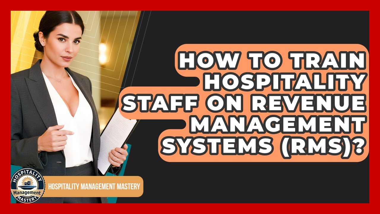 How To Train Hospitality Staff On Revenue Management Systems (RMS)? - Hospitality Management Mastery