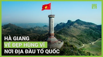 Hà Giang - vẻ đẹp hùng vĩ nơi địa đầu Tổ quốc | VTC16
