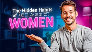 The Hidden Habits of Classy Women