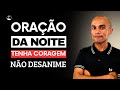 NÃO DESANIME, O SENHOR É CONTIGO - ORAÇÃO DA NOITE - DEUTERONÔMIO 31:8