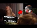 Handball Is Sooo BoRiNg