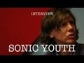 Sonic Youth -  The Mainstream's Infiltrating Us - Interview