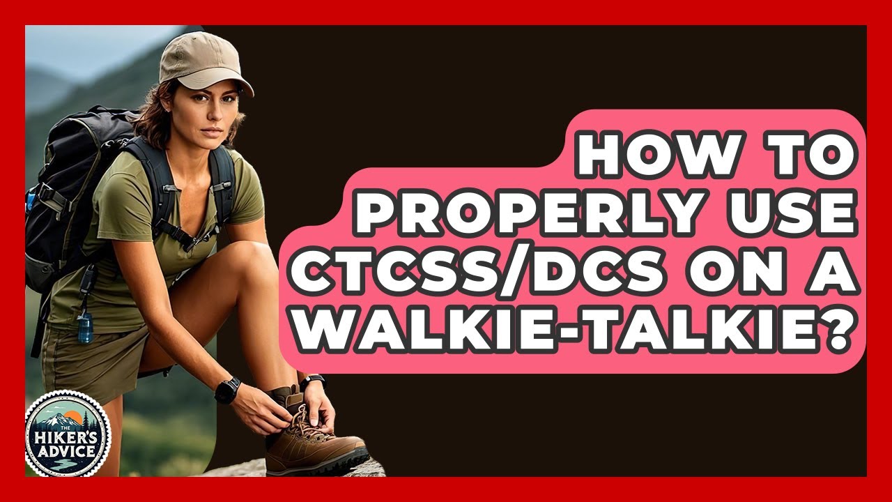 How To Properly Use CTCSS/DCS On A Walkie-Talkie? - The Hiker's Advice