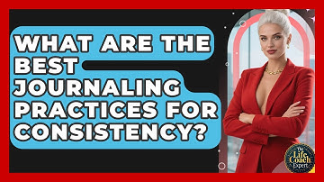 What Are The Best Journaling Practices For Consistency? - The Life Coach Expert
