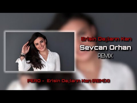 Sevcan Orhan - Erisin Dağların Karı (Prod. By PeroMusic Remix)