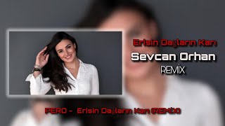 Sevcan Orhan - Erisin Dağların Karı (Prod. By PeroMusic Remix) Resimi