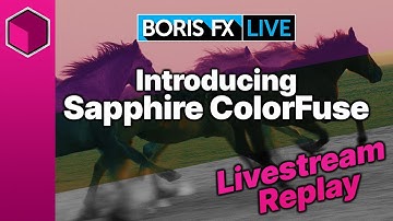 Introducing Sapphire ColorFuse: Boris FX Live #30 Highlights