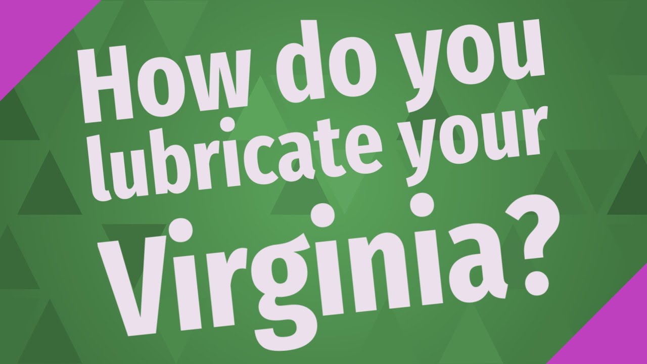 How do you lubricate your Virginia? YouTube