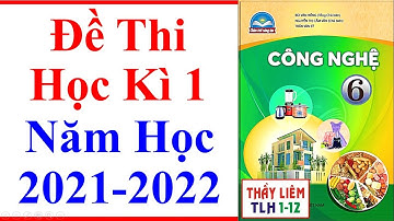 Công Nghệ 6 | Đề Thi Học Kì 1 | Năm Học 2021 - 2022 | Chân Trời Sáng Tạo