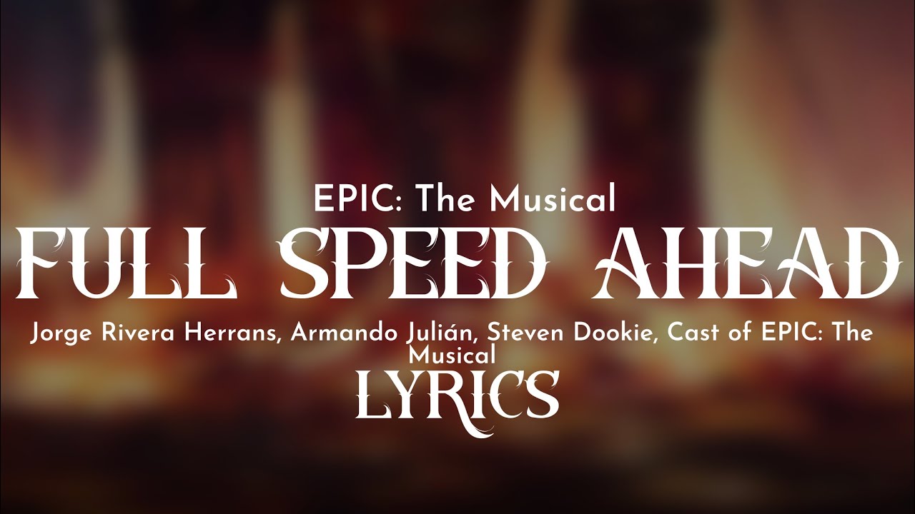 EPIC: The Musical | Full Speed Ahead [Lyrics]