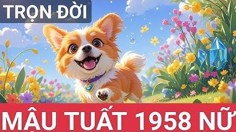 Tử Vi Trọn Đời Tuổi Mậu Tuất 1958 Nữ Mạng. Chi tiết và đầy đủ nhất.