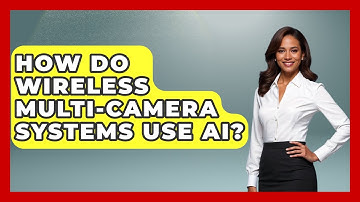 How Do Wireless Multi-camera Systems Use AI? - The Hardware Hub