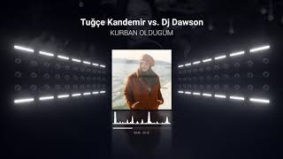 Tuğçe  Kandemir - Kurban Olduğum (DJ Dawson Slow Remix) Resimi