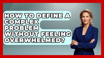 How To Define A Complex Problem Without Feeling Overwhelmed? - Real Life Curriculum