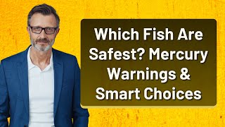 Which Fish Are Safest? Mercury Warnings & Smart Choices