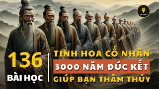 136 bài học TINH HOA 3000 NĂM | Cổ nhân dạy giúp bạn THÂM THÚY | Tríết lý cuộc sống