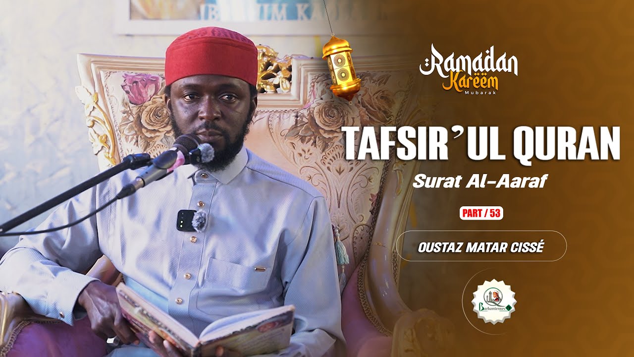 🛑TAFSIR QURAN  Surat Al-Aaraf /   par Oustaz Matar Cissè  / Part 53