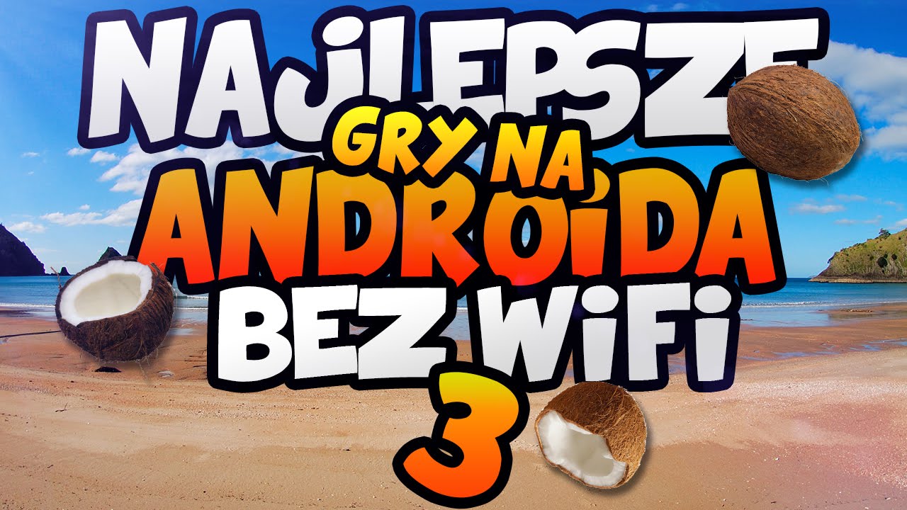 Najlepsze Gry Na Androida 11 Bez Wi Fi Internetu 3 Wakacje Youtube