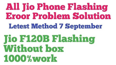 All Jio Phone Flashing Without Box Jio F120B Flashing Eroor Problem Solution Letest 7 September