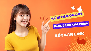 KIẾM TIỀN online từ XEM YOUTUBE ( Rút gọn link)