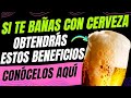 AL BAÑARTE CON CERVEZA ESTOS SON LOS BENEFICIOS