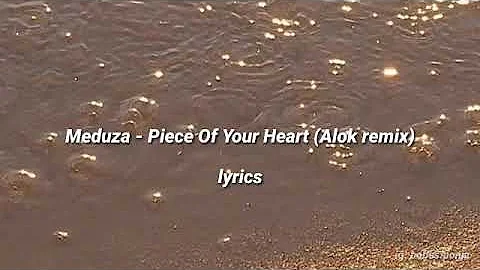 Meduza - Piece of Your Heart ♡ (Alok remix) LYRICS