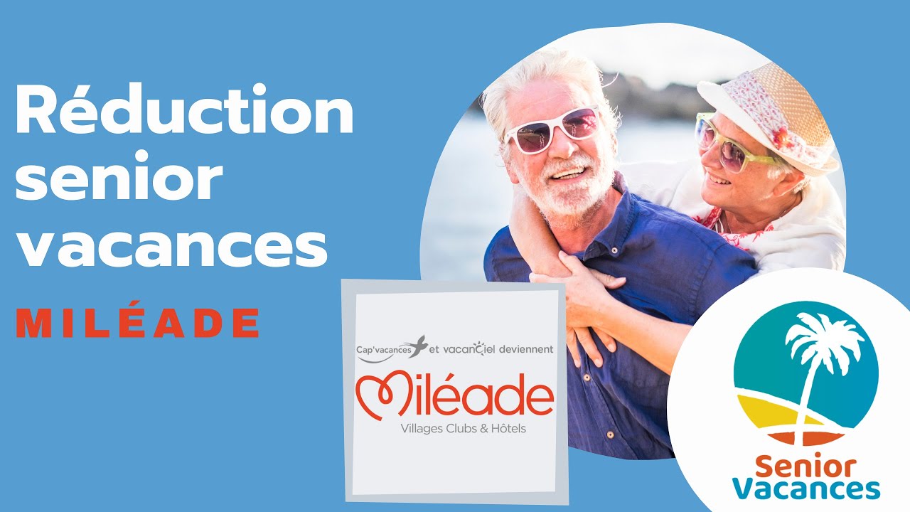 Réduction senior Vacances Miléade (Cap'Vacances + Vacanciel), avantages club pour vos vacances