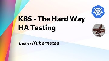 [ Kube 40 ] Kubernetes The Hard Way HA Testing