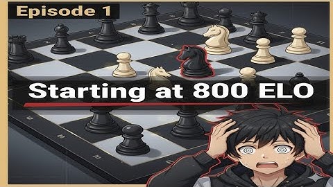 Noob to Pro in Chess – Episode 1: Starting at 800 ELO