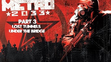 Metro 2033 Walkthrough Gameplay Part 3 - Lost Tunnels Under the Bridge [PC]