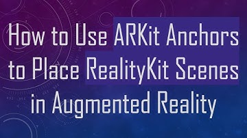 How to Use ARKit Anchors to Place RealityKit Scenes in Augmented Reality