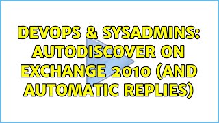 DevOps & SysAdmins: autodiscover on exchange 2010 (and automatic replies)