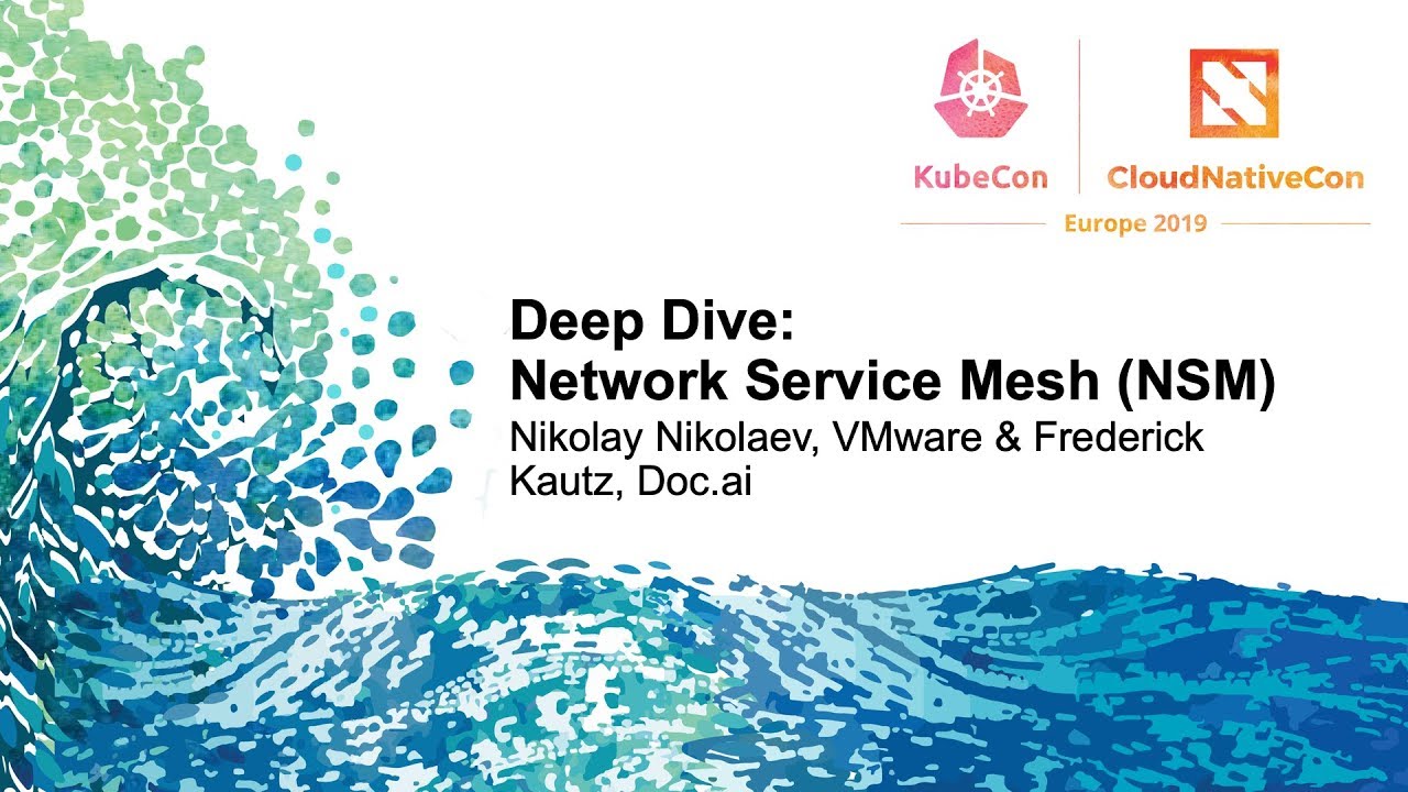Deep Dive: Network Service Mesh (NSM) - Nikolay Nikolaev, VMware & Frederick Kautz, Doc.ai kube context