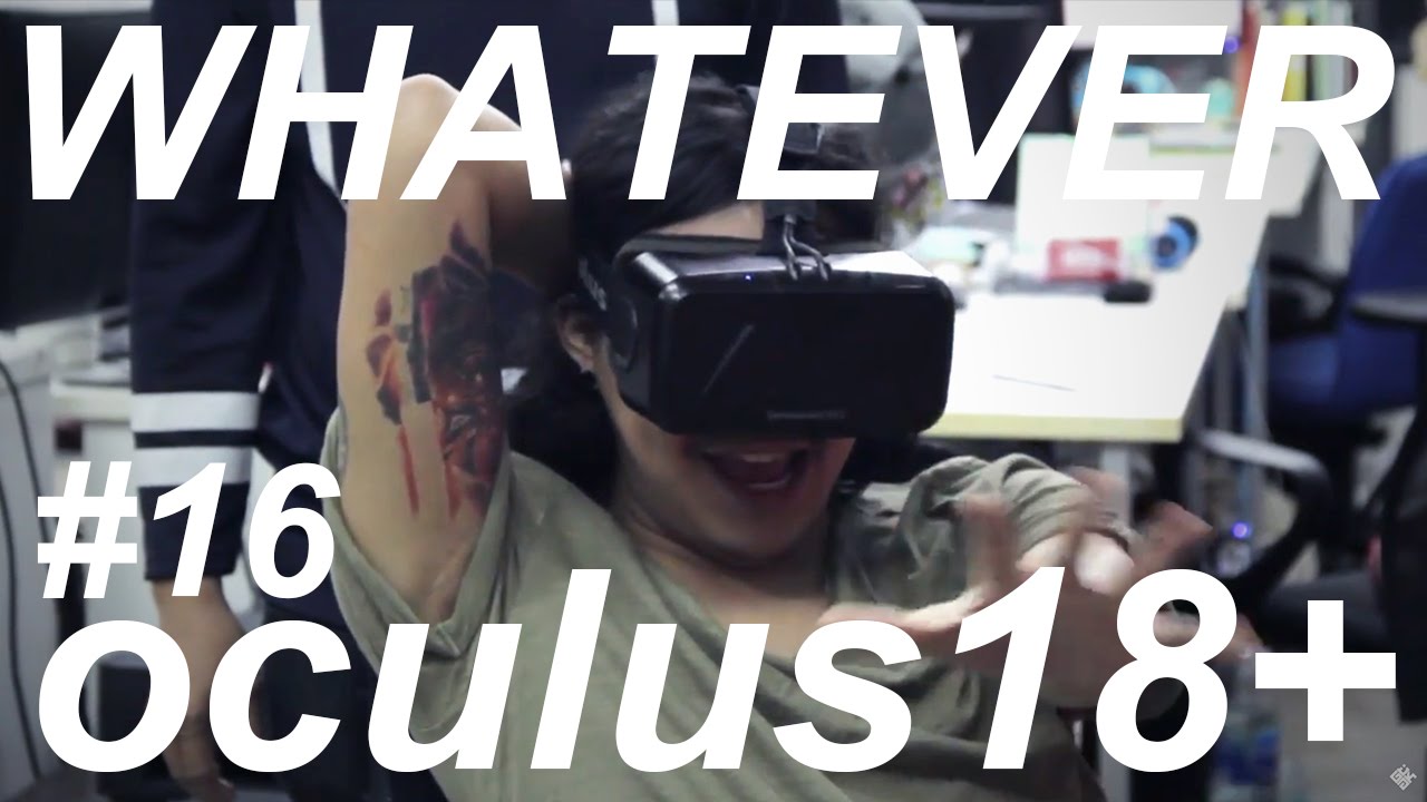 WHATEVER! EP16! Oculus18++++ ปิ๊ดๆปั้งๆเป้งๆปุ้งๆ