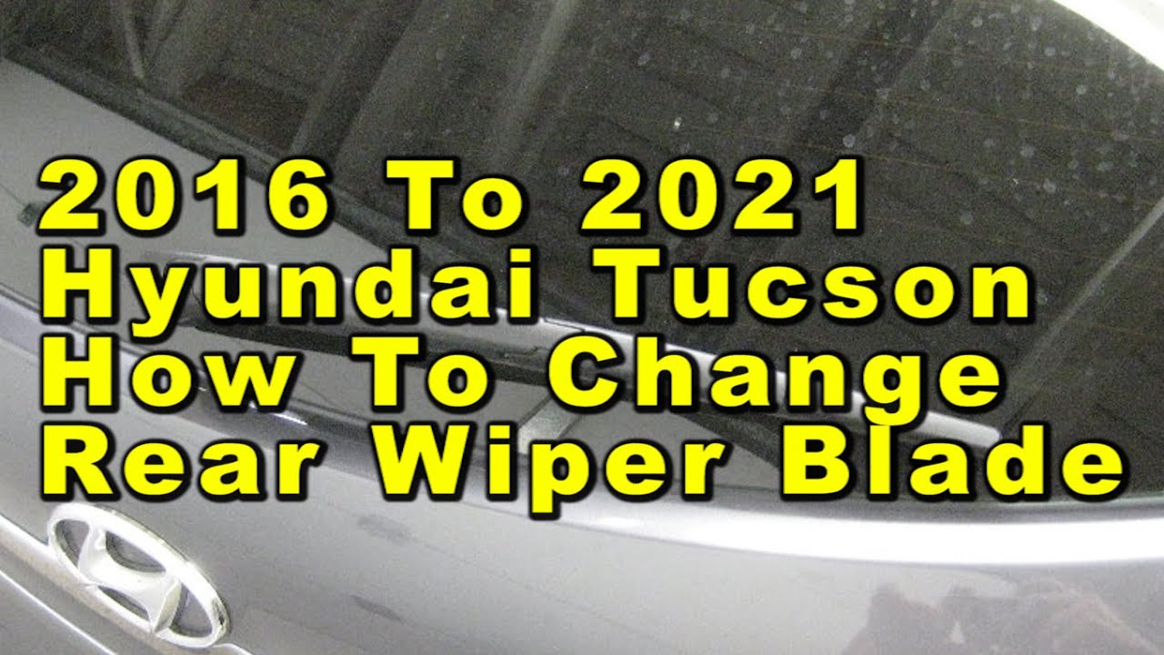 Hyundai Tucson How To Change Rear Wiper Blade 2016 To 2021 With Size