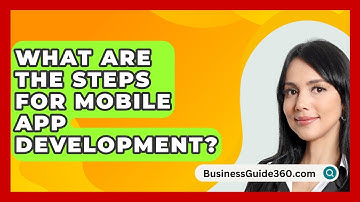 What Are The Steps For Mobile App Development? - BusinessGuide360.com