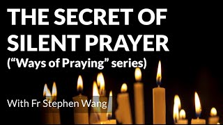 The secret of silent prayer ('Ways of Praying' series)