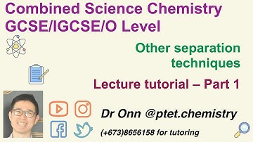 Combined Science O Level 5129, IGCSE 0653 - Other separation techniques - Lecture tutorial - Part 1