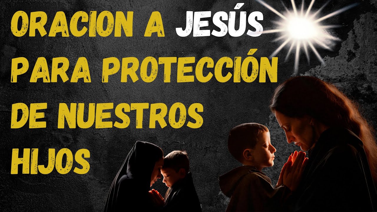 Una ORACIÓN PODEROSA Para Proteger Y Guiar A Nuestros Hijos - YouTube