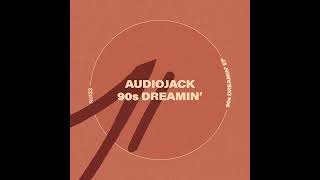 Audiojack - 90s Dreamin'