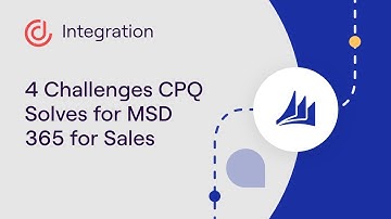 4 Challenges CPQ Solves for Microsoft Dynamics 365 for Sales