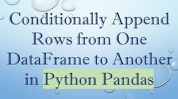 Conditionally Append Rows from One DataFrame to Another in Python Pandas