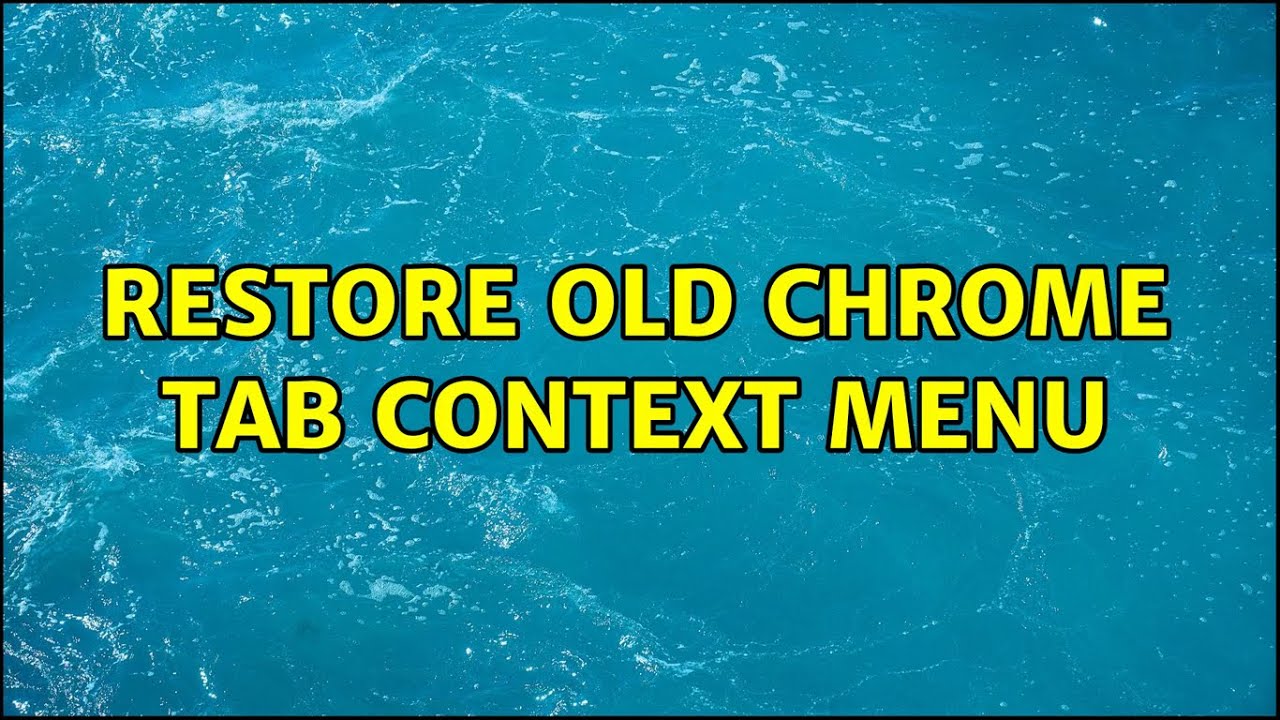 Restore Old Chrome Tab Context Menu YouTube