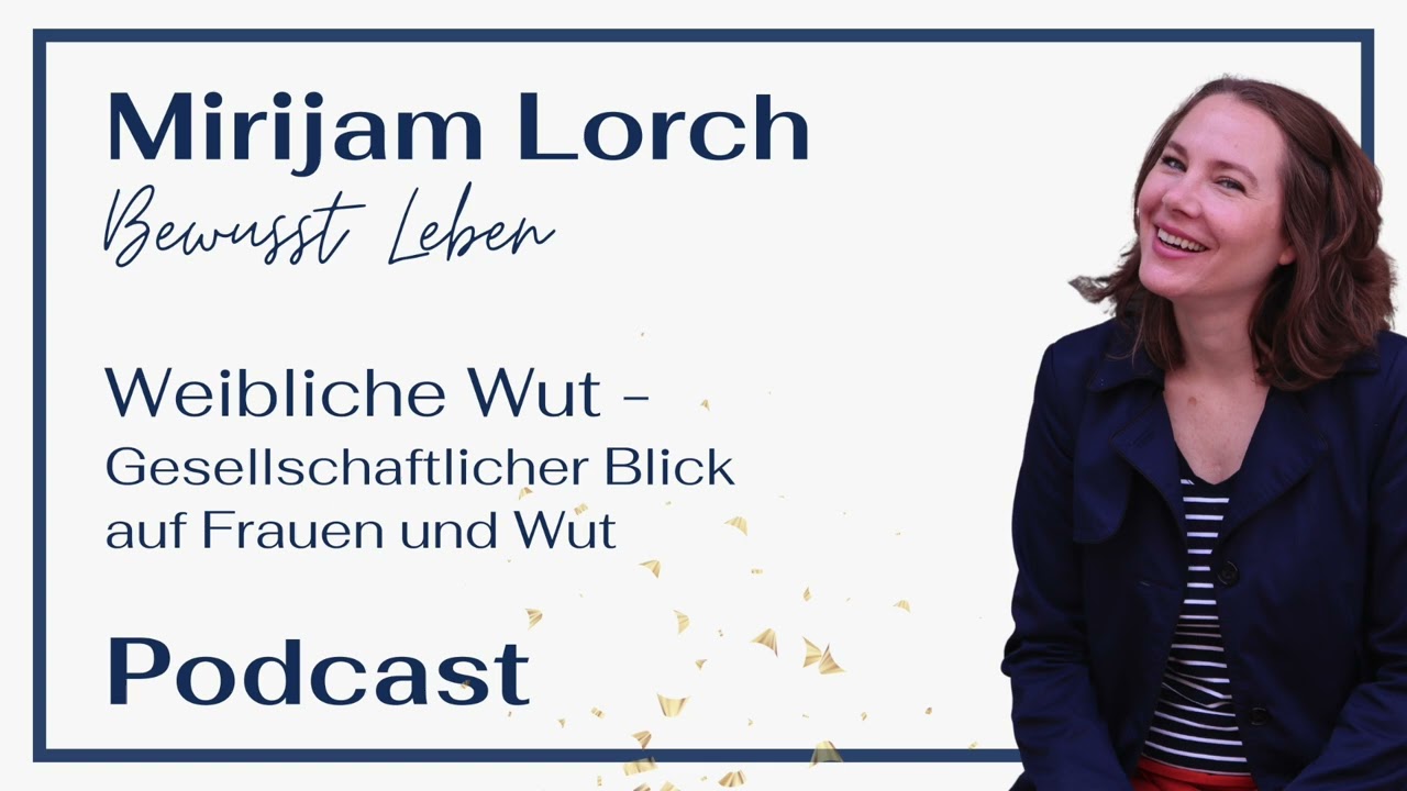 Weibliche Wut - Gesellschaftlicher Blick auf Frauen und Wut | #86 | Mirijam Lorch - Bewusst Leben